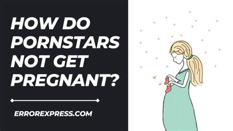 how do pornstars not get pregnant